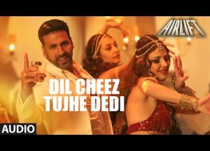 Dil Cheez Tujhe Dedi Song Lyrics From Airlift Movie